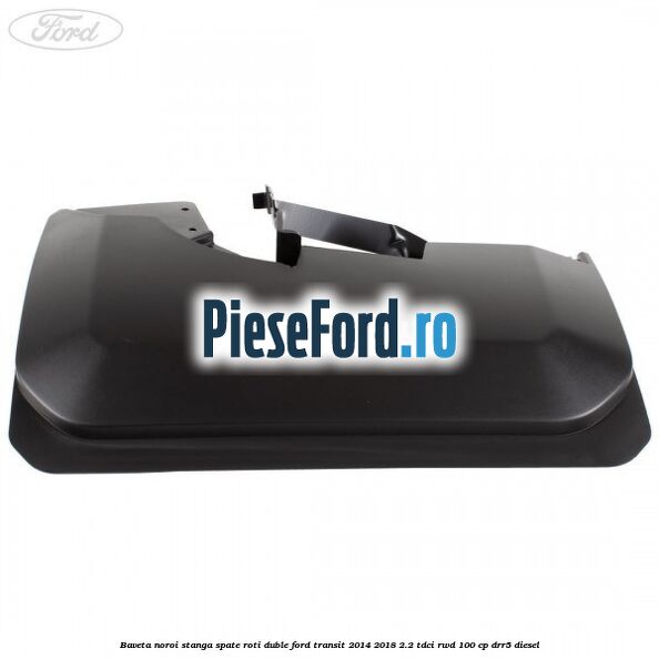 Baveta noroi stanga spate roti duble Ford Transit 2014-2018 2.2 TDCi RWD 100 cp DRR5 diesel