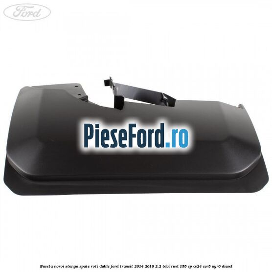 Baveta noroi stanga spate roti duble Ford Transit 2014-2018 2.2 TDCi RWD 155 cp Baveta noroi stanga spate roti duble Ford Transit 2014-2018 2.2 TDCi RWD 155 cp CV24, CVR5, UYR6 diesel