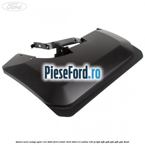 Baveta noroi stanga spate roti duble Ford Transit 2019-2023 2.0 EcoBlue 105 cp BJFA, BJFB, YLF6, YLFA, YLFB, YLFS diesel