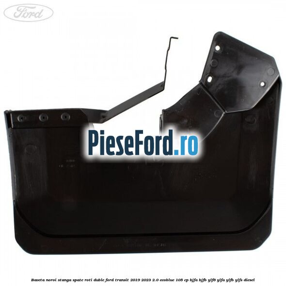 Baveta noroi stanga spate roti duble Ford Transit 2019-2023 2.0 EcoBlue 105 cp BJFA, BJFB, YLF6, YLFA, YLFB, YLFS diesel