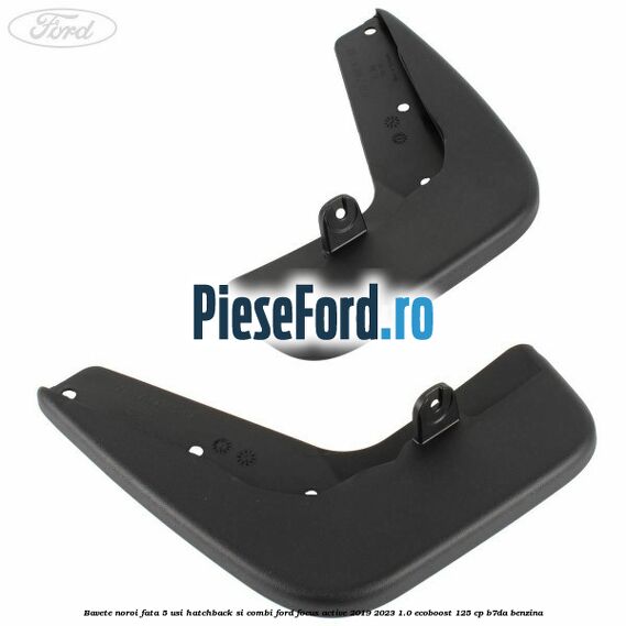 Bavete noroi fata 5 usi hatchback si combi Ford Focus Active 2019-2023 1.0 EcoBoost 125 cp B7DA benzina