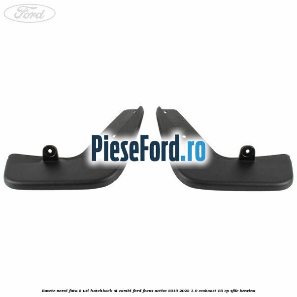 Bavete noroi fata 5 usi hatchback si combi Ford Focus Active 2019-2023 1.0 EcoBoost 85 cp SFDC benzina