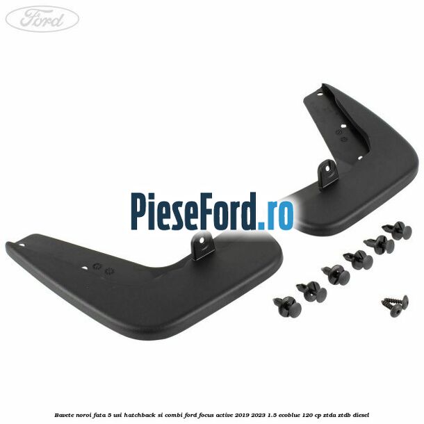 Bavete noroi fata 5 usi hatchback si combi Ford Focus Active 2019-2023 1.5 EcoBlue 120 cp ZTDA, ZTDB diesel