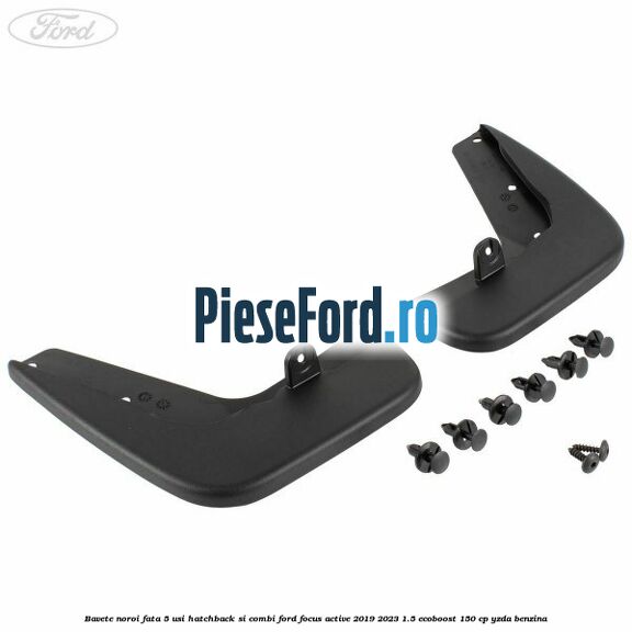 Bavete noroi fata 5 usi hatchback si combi Ford Focus Active 2019-2023 1.5 EcoBoost 150 cp YZDA benzina