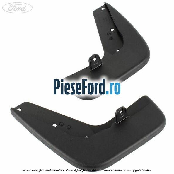 Bavete noroi fata 5 usi hatchback si combi Ford Focus Active 2019-2023 1.5 EcoBoost 182 cp Y1DA benzina