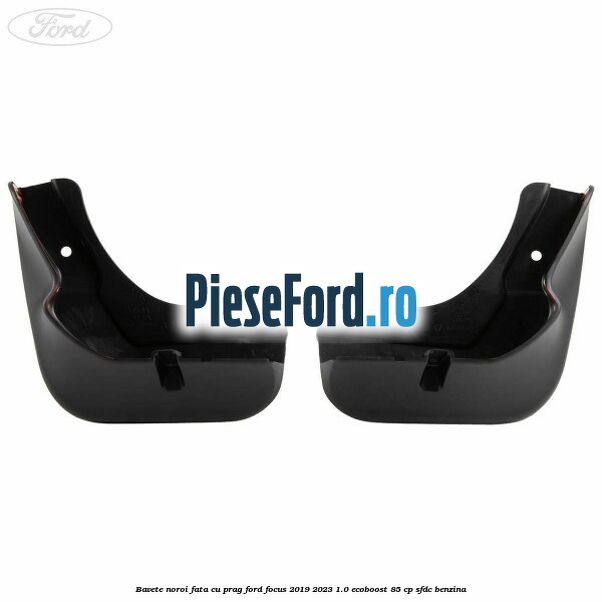 Bavete noroi fata cu prag Ford Focus 2019-2023 1.0 EcoBoost 85 cp SFDC benzina