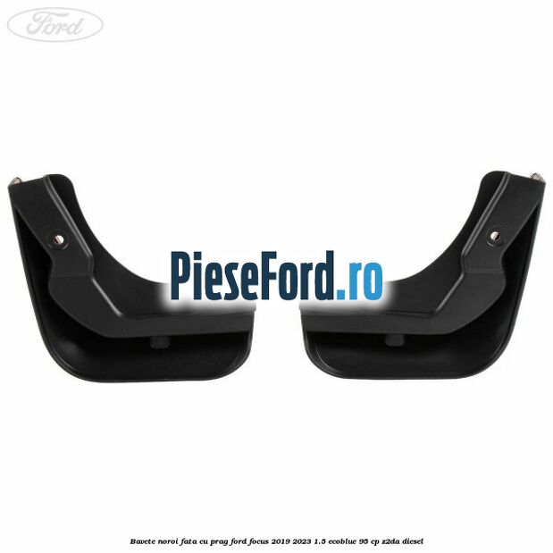 Bavete noroi fata cu prag Ford Focus 2019-2023 1.5 EcoBlue 95 cp Z2DA diesel