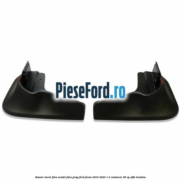Bavete noroi fata model fara prag Ford Focus 2019-2023 1.0 EcoBoost 85 cp SFDC benzina
