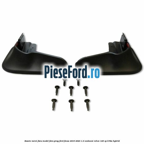 Bavete noroi fata model fara prag Ford Focus 2019-2023 1.0 EcoBoost mHEV 125 cp Bavete noroi fata model fara prag Ford Focus 2019-2023 1.0 EcoBoost mHEV 125 cp B7DA Hybrid