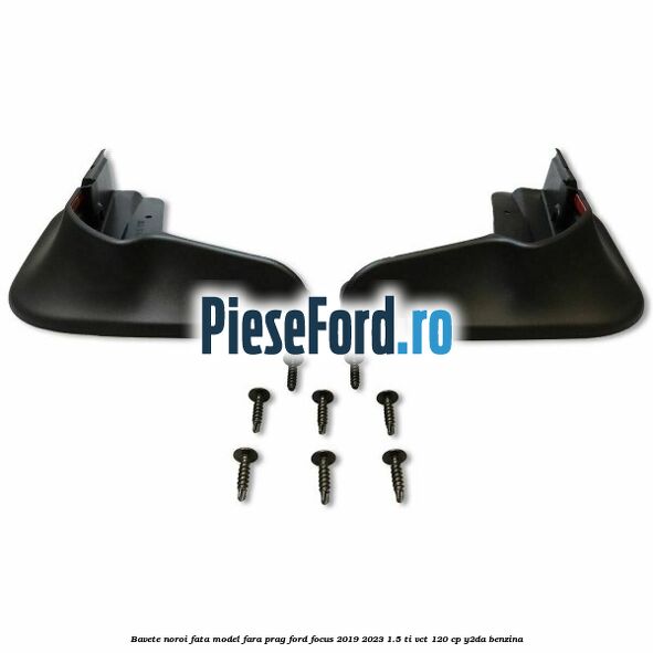 Bavete noroi fata model fara prag Ford Focus 2019-2023 1.5 Ti-VCT 120 cp Y2DA benzina