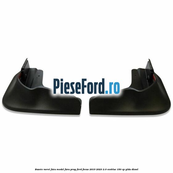 Bavete noroi fata model fara prag Ford Focus 2019-2023 2.0 EcoBlue 150 cp YLDA diesel