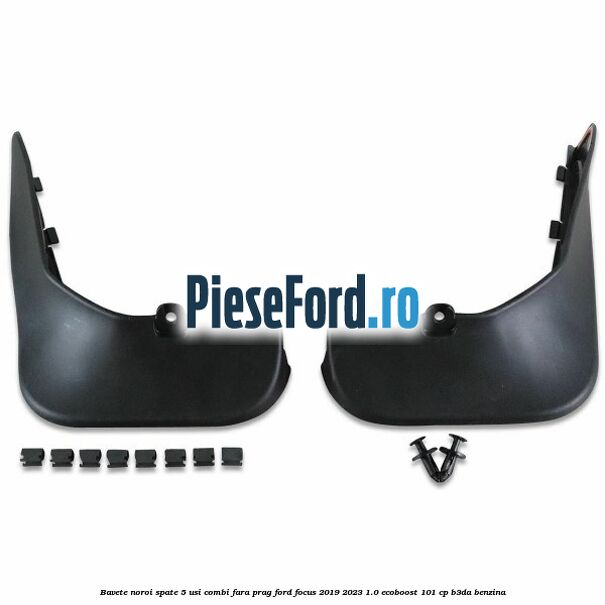 Bavete noroi spate 5 usi combi fara prag Ford Focus 2019-2023 1.0 EcoBoost 101 cp B3DA benzina