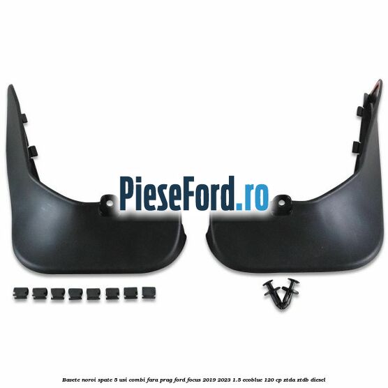 Bavete noroi spate 5 usi combi fara prag Ford Focus 2019-2023 1.5 EcoBlue 120 cp ZTDA, ZTDB diesel