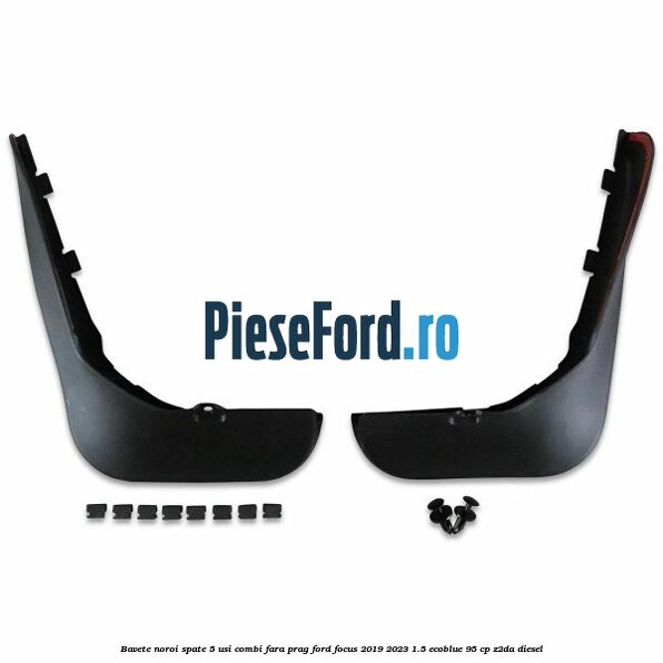 Bavete noroi spate 5 usi combi fara prag Ford Focus 2019-2023 1.5 EcoBlue 95 cp Z2DA diesel