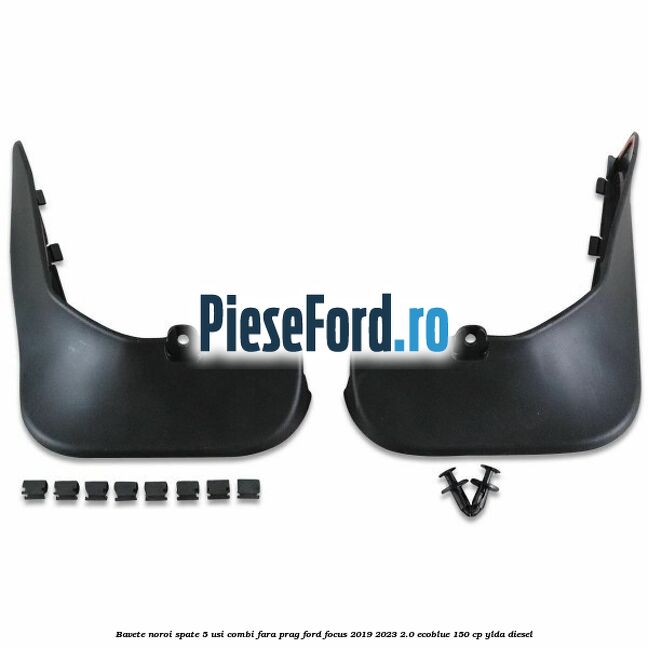 Bavete noroi spate 5 usi combi fara prag Ford Focus 2019-2023 2.0 EcoBlue 150 cp YLDA diesel