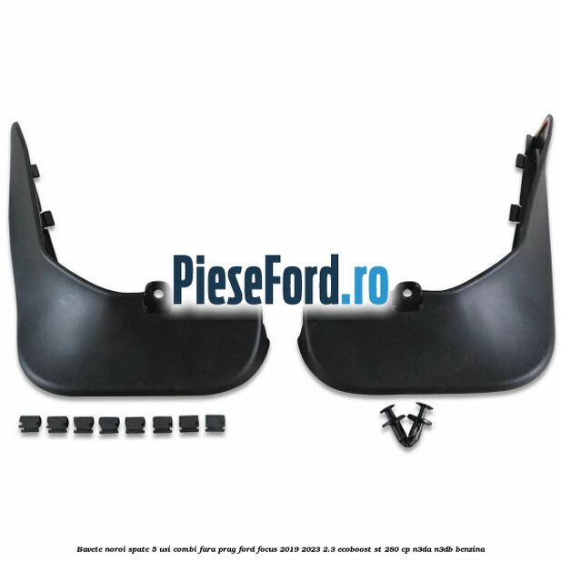 Bavete noroi spate 5 usi combi fara prag Ford Focus 2019-2023 2.3 EcoBoost ST 280 cp Bavete noroi spate 5 usi combi fara prag Ford Focus 2019-2023 2.3 EcoBoost ST 280 cp N3DA, N3DB benzina