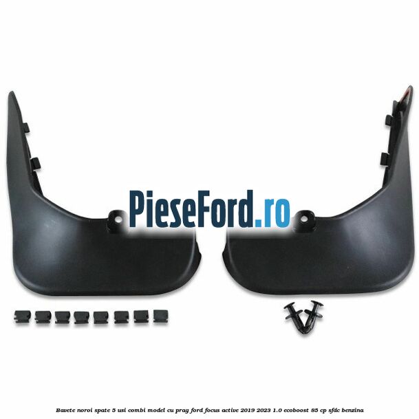 Bavete noroi spate 5 usi combi model cu prag Ford Focus Active 2019-2023 1.0 EcoBoost 85 cp SFDC benzina