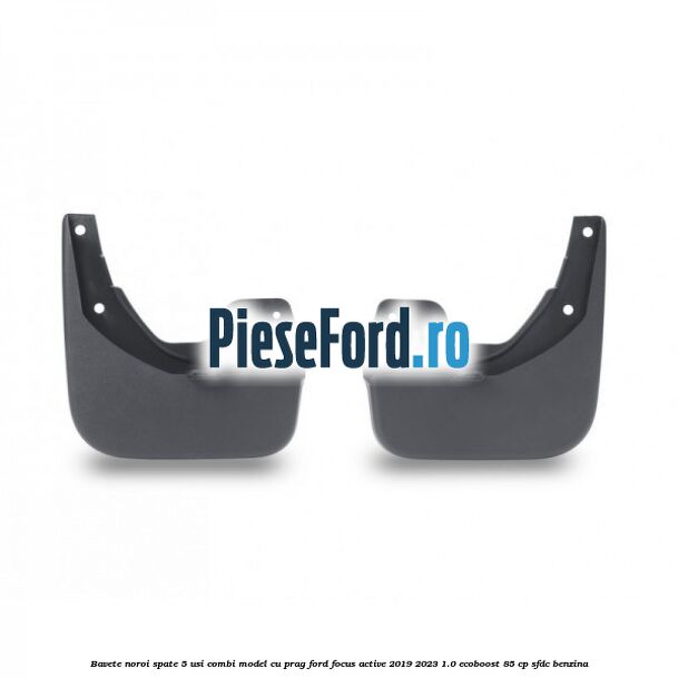 Bavete noroi spate 5 usi combi model cu prag Ford Focus Active 2019-2023 1.0 EcoBoost 85 cp Bavete noroi spate 5 usi combi model cu prag Ford Focus Active 2019-2023 1.0 EcoBoost 85 cp SFDC benzina