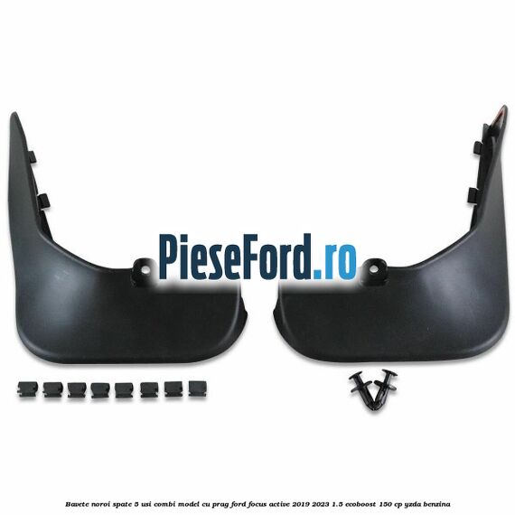 Bavete noroi spate 5 usi combi model cu prag Ford Focus Active 2019-2023 1.5 EcoBoost 150 cp YZDA benzina