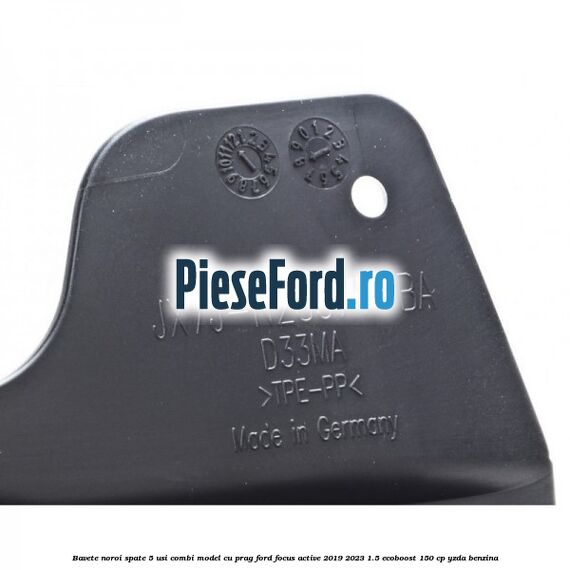Bavete noroi spate 5 usi combi model cu prag Ford Focus Active 2019-2023 1.5 EcoBoost 150 cp YZDA benzina