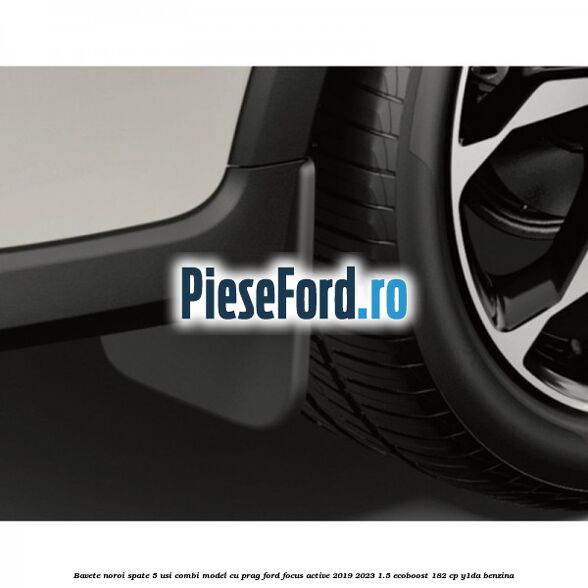 Bavete noroi spate 5 usi combi model cu prag Ford Focus Active 2019-2023 1.5 EcoBoost 182 cp Y1DA benzina
