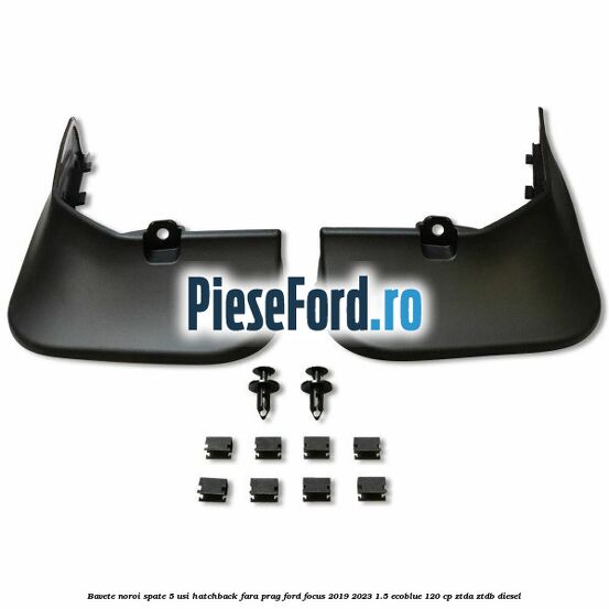 Bavete noroi spate 5 usi hatchback fara prag Ford Focus 2019-2023 1.5 EcoBlue 120 cp ZTDA, ZTDB diesel