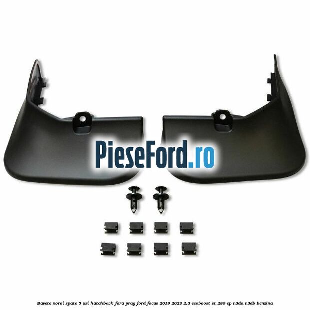 Bavete noroi spate 5 usi hatchback fara prag Ford Focus 2019-2023 2.3 EcoBoost ST 280 cp Bavete noroi spate 5 usi hatchback fara prag Ford Focus 2019-2023 2.3 EcoBoost ST 280 cp N3DA, N3DB benzina