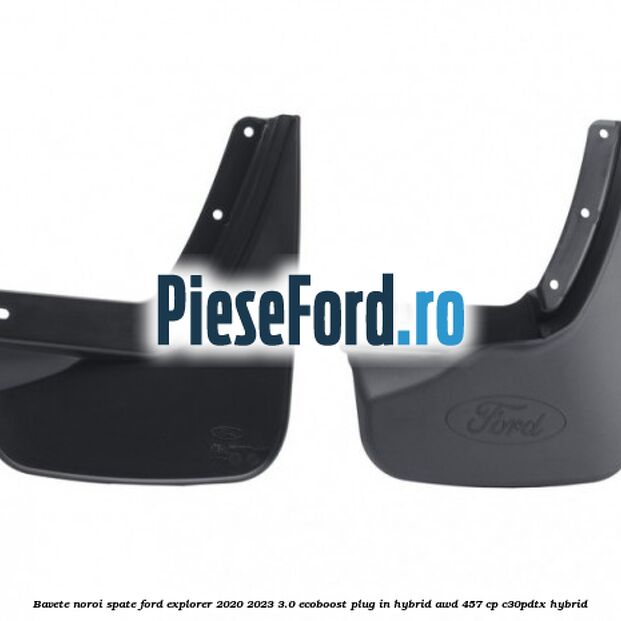 Bavete noroi spate Ford Explorer 2020-2023 3.0 EcoBoost Plug-in Hybrid AWD 457 cp C30PDTX hybrid