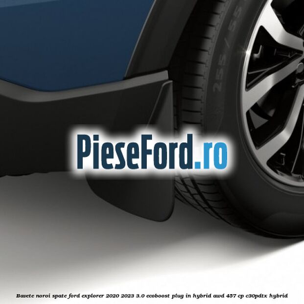 Bavete noroi spate Ford Explorer 2020-2023 3.0 EcoBoost Plug-in Hybrid AWD 457 cp C30PDTX hybrid