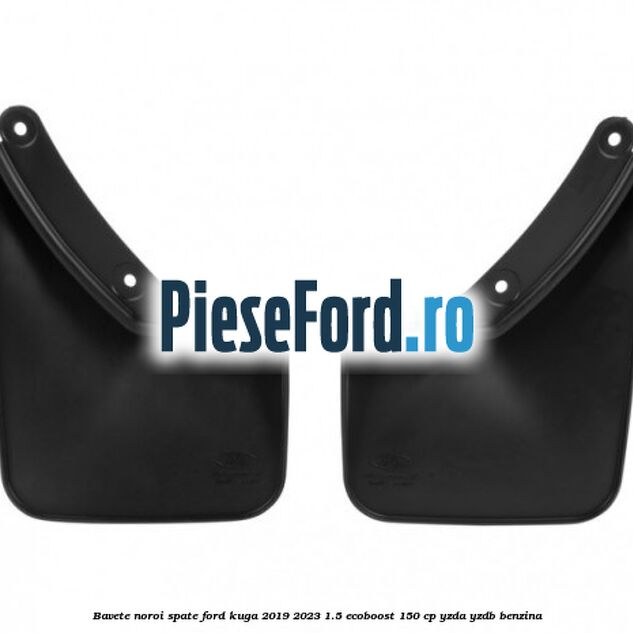 Bavete noroi spate Ford Kuga 2019-2023 1.5 EcoBoost 150 cp YZDA, YZDB benzina