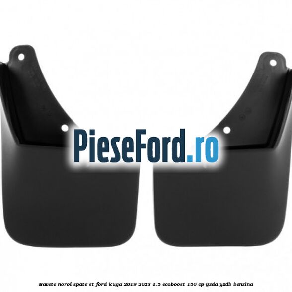 Bavete noroi spate ST Ford Kuga 2019-2023 1.5 EcoBoost 150 cp YZDA, YZDB benzina