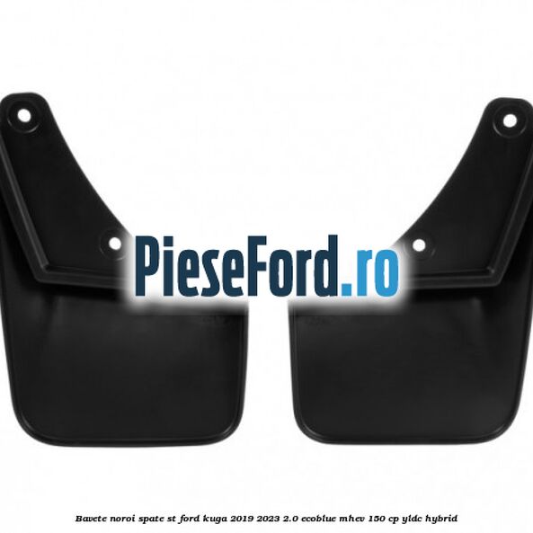 Bavete noroi spate ST Ford Kuga 2019-2023 2.0 EcoBlue mHEV 150 cp Bavete noroi spate ST Ford Kuga 2019-2023 2.0 EcoBlue mHEV 150 cp YLDC hybrid