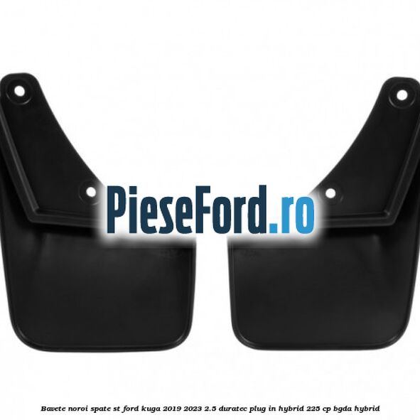 Bavete noroi spate ST Ford Kuga 2019-2023 2.5 Duratec Plug-in-Hybrid 225 cp Bavete noroi spate ST Ford Kuga 2019-2023 2.5 Duratec Plug-in-Hybrid 225 cp BGDA hybrid