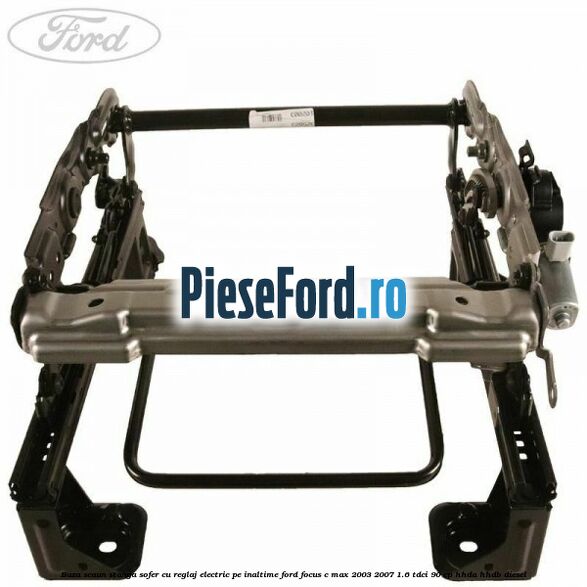 Baza scaun stanga sofer cu reglaj electric pe inaltime Ford Focus C-Max 2003-2007 1.6 TDCi 90 cp HHDA, HHDB diesel
