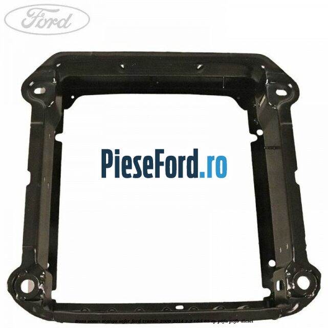 Baza scaun stanga sofer Ford Transit 2006-2014 2.2 TDCi 85 cp Baza scaun stanga sofer Ford Transit 2006-2014 2.2 TDCi 85 cp P8FA, P8FB diesel