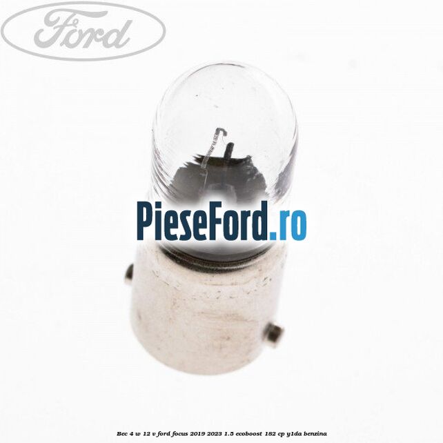 Bec 4 W 12 V Ford Focus 2019-2023 1.5 EcoBoost 182 cp Y1DA benzina