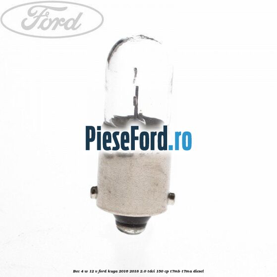 Bec 4 W 12 V Ford Kuga 2016-2018 2.0 TDCi 150 cp