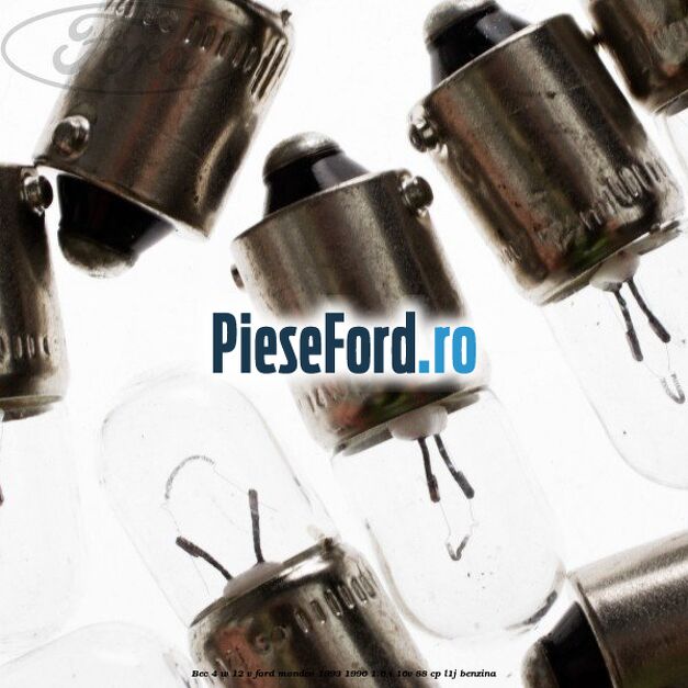 Bec 4 W 12 V Ford Mondeo 1993-1996 1.6 i 16V 88 cp L1J benzina
