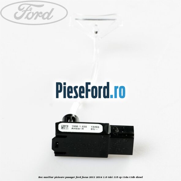 Bec auxiliar picioare pasager Ford Focus 2011-2014 1.6 TDCi 115 cp T1DA, T1DB diesel