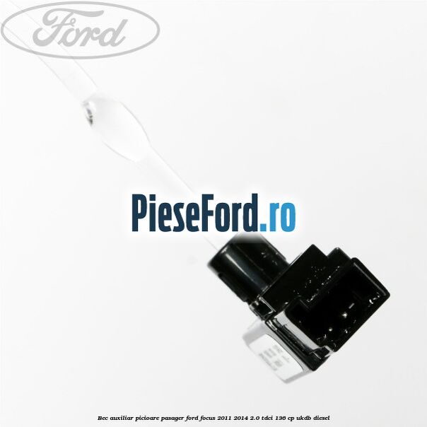 Bec auxiliar picioare pasager Ford Focus 2011-2014 2.0 TDCi 136 cp UKDB diesel