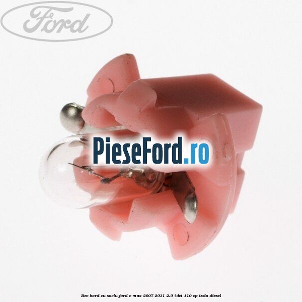 Bec bord cu soclu Ford C-Max 2007-2011 2.0 TDCi 110 cp IXDA diesel