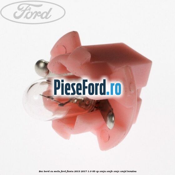 Bec bord cu soclu Ford Fiesta 2013-2017 1.0 65 cp XMJA, XMJB, XMJC, XMJD benzina