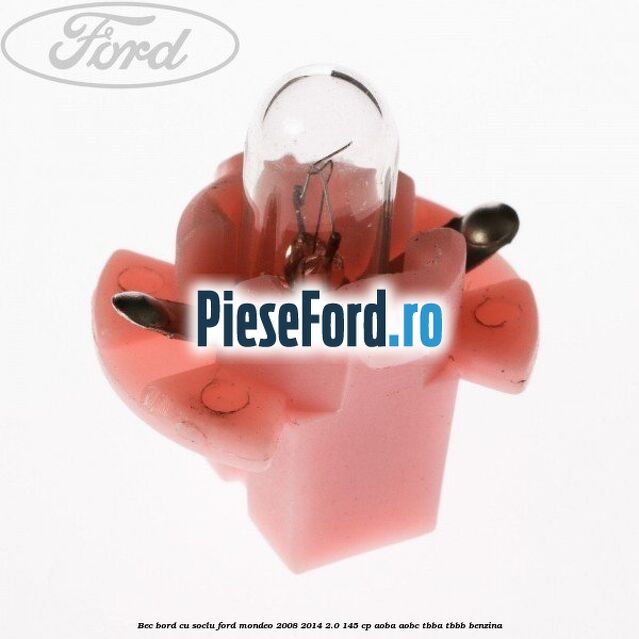 Bec bord cu soclu Ford Mondeo 2008-2014 2.0 145 cp Bec bord cu soclu Ford Mondeo 2008-2014 2.0 145 cp AOBA, AOBC, TBBA, TBBB benzina