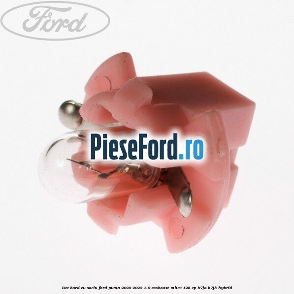 Bec bord cu soclu Ford Puma 2020-2023 1.0 EcoBoost mHEV 125 cp Bec bord cu soclu Ford Puma 2020-2023 1.0 EcoBoost mHEV 125 cp B7JA, B7JB Hybrid