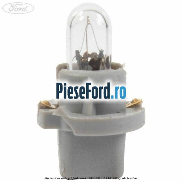 Bec bord cu soclu gri Ford Escort 1990-1995 1.8 i 16V 105 cp RDA benzina