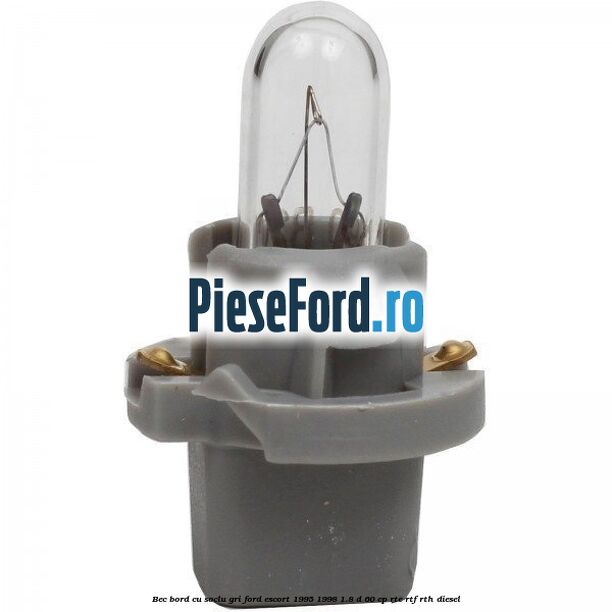 Bec bord cu soclu gri Ford Escort 1995-1998 1.8 D 60 cp RTE, RTF, RTH diesel