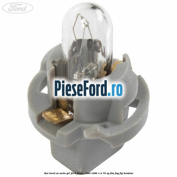 Bec bord cu soclu gri Ford Fiesta 1989-1996 1.4 73 cp F4A, FUG, FUJ benzina