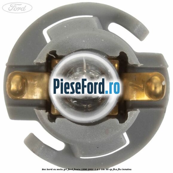 Bec bord cu soclu gri Ford Fiesta 1996-2001 1.4 i 16V 90 cp FHA, FHE benzina