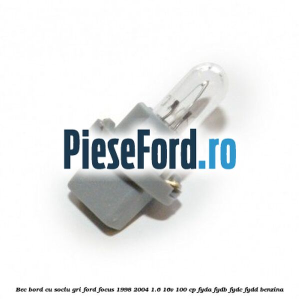 Bec bord cu soclu gri Ford Focus 1998-2004 1.6 16V 100 cp FYDA, FYDB, FYDC, FYDD benzina