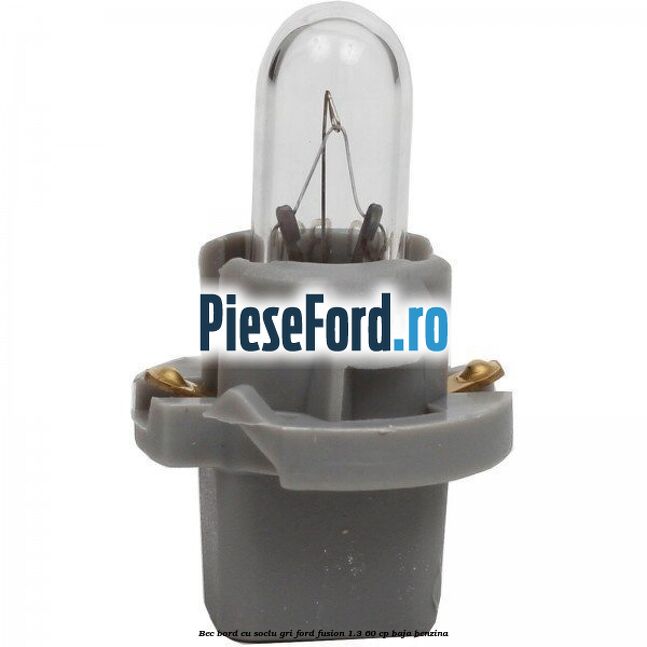 Bec bord cu soclu gri Ford Fusion 1.3 60 cp